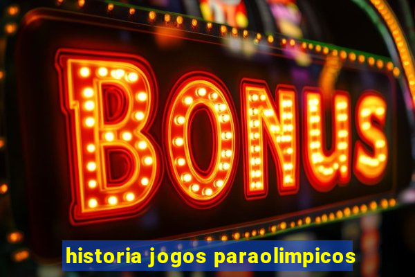 historia jogos paraolimpicos